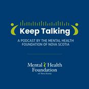 Podcast Keep Talking | A Podcast by the Mental Health Foundation of Nova Scotia