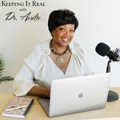 Podcast Keeping It Real with Dr. Anita