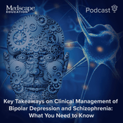 Podcast Key Takeaways on Clinical Management of Bipolar Depression and Schizophrenia: What You Need to Know