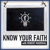 Podcast Know Your Faith with Robert Madrigal