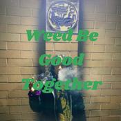 Podcast Weed Be Good Together