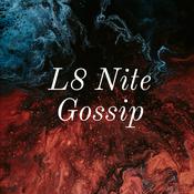 Podcast L8 Nite Gossip