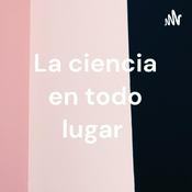 Podcast La ciencia en todo lugar