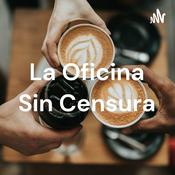 Podcast La Oficina Sin Censura