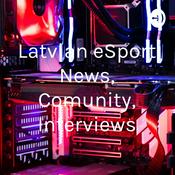 Podcast Latvian eSport News, Comunity, Interviews