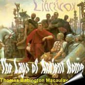 Podcast Lays of Ancient Rome, The by Thomas Babington Macaulay (1800 - 1859)