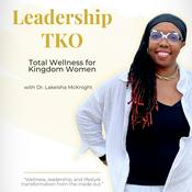 Podcast Leadership TKO: Total Wellness for Kingdom Women