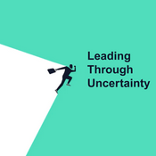 Podcast FranklinCovey’s Leading Through Uncertainty