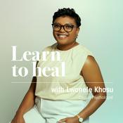 Podcast Learn To Heal with Lwanele Khasu