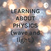 Podcast LEARNING ABOUT PHYSICS (wave and light )