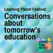 Podcast Learning Planet Festival: Conversations about tomorrow’s education