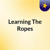 Podcast Learning The Ropes