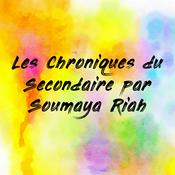 Podcast Les Chroniques du Secondaire par Soumaya Riah