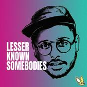 Podcast Lesser Known Somebodies