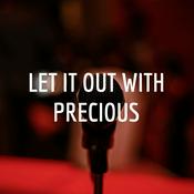 Podcast LET IT OUT WITH PRECIOUS