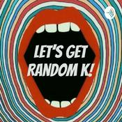 Podcast Let's Get Random K!