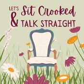 Podcast Let’s Sit Crooked &amp; Talk Straight