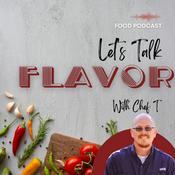 Podcast Let’s Talk Flavor With Chef T