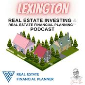 Podcast Lexington Real Estate Investing & Real Estate Financial Planning™ Podcast