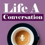 Podcast Life A Conversation
