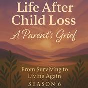 Podcast Life After Child Loss: A Parent's Grief