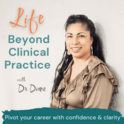 Podcast Life Beyond Clinical Practice - Healthcare Careers, Professional Growth, Career Planning, Career Pivot, Healthcare Leadership