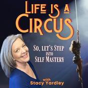 Podcast Life is a Circus: So, Let’s Step into Self Mastery