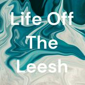 Podcast Life Off The Leesh