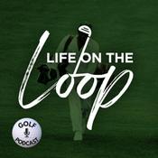 Podcast Life On The Loop Golf Podcast