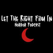 Podcast Let The Right Film In: Horror Podcast