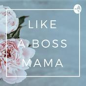 Podcast Like a boss mama