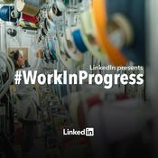 Podcast LinkedIn's Work In Progress