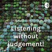 Podcast Listening without judgement!