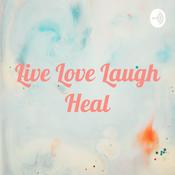 Podcast Live Love Laugh Heal