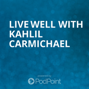 Podcast Live Well with Kahlil Carmichael