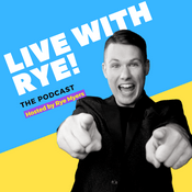 Podcast Live with Rye-The Podcast!