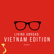 Podcast Living Abroad: Vietnam Edition.