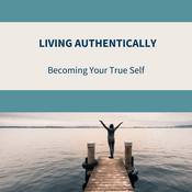 Podcast Living Authentically - Becoming your True Self