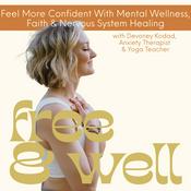 Podcast Free & Well: Break Free From Anxiety & Overwhelm & Feel More Confident With Mental Health, Nervous System Healing & Faith Based Practices