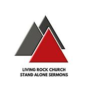 Podcast Living Rock Church: Stand Alone Sermons
