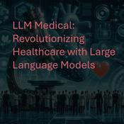 Podcast LLM Medical: Revolutionizing Healthcare with Large Language Models