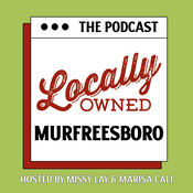 Podcast Locally Owned Murfreesboro...The Podcast