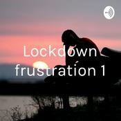 Podcast Lockdown frustration 1
