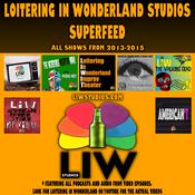 Podcast Loitering in Wonderland Studios Superfeed 2013-2015