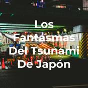 Podcast Los Fantasmas Del Tsunami De Japón