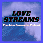 Podcast Love Streams: The John Cassavetes Podcast