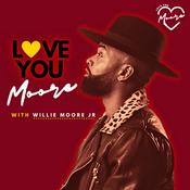 Podcast Love You Moore with Willie Moore Jr.