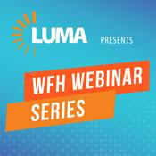 Podcast LUMA’s WFH Webinar Series