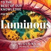 Podcast Luminous: A Podcast about Psychedelics from To The Best Of Our Knowledge