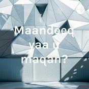 Podcast Maandeeq yaa u maqan?